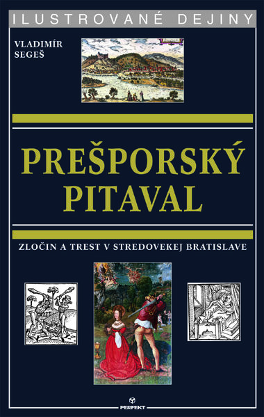 Prešporský pitaval / Zločin a trest v stredovekej Bratislave